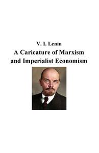 A Caricature of Marxism  and Imperialist Economism di Vladimir Lenin edito da Lulu.com