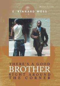 There's a Good Brother Right Around the Corner di E. Kinnard Moss edito da Xlibris
