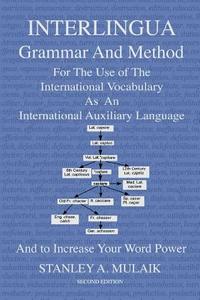 Interlingua Grammar and Method Second Edition: For the Use of the International Vocabulary as an International Auxiliary Language and to Increase Your di Stanley a. Mulaik edito da Createspace