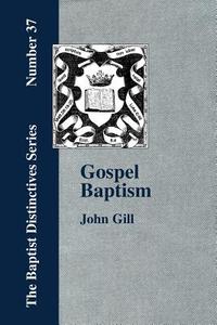 Gospel Baptism. di John Gill edito da The Baptist Standard Bearer