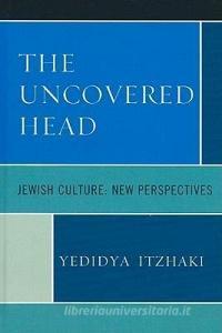 The Uncovered Head di Yedidya Itzhaki edito da University of Delaware Press