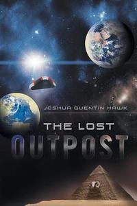The Lost Outpost di Joshua Quentin Hawk edito da Page Publishing, Inc.