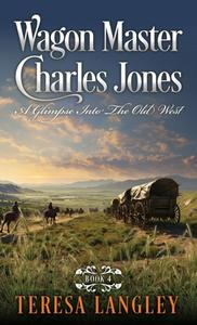 Wagon Master Charles Jones di Teresa Langley edito da XULON PR