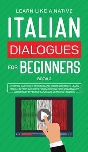 Italian Dialogues for Beginners Book 2 di Learn Like A Native edito da Learn Like A Native