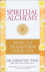 Spiritual Alchemy: How to Transform Your Life di Christine Page edito da Rider