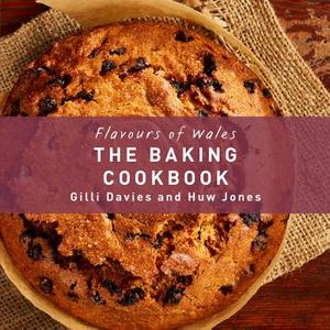 Flavours of Wales: The Baking Cookbook di Gilli Davies, Huw Jones edito da Graffeg Limited