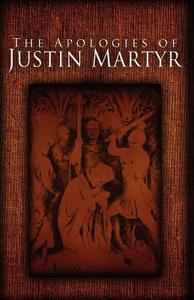 The Apologies of Justin Martyr di Jusin Martyr, Justin Martyr edito da SUZETEO ENTERPRISES