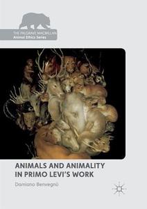Animals and Animality in Primo Levi's Work di Damiano Benvegnù edito da Springer International Publishing