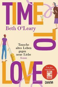 Time to Love - Tausche altes Leben gegen neue Liebe di Beth O'Leary edito da Diana Taschenbuch