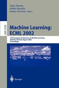 Machine Learning: ECML 2002 di Tapio Elomaa, Heikki Mannila, Hannu Toivonen edito da Springer Berlin Heidelberg