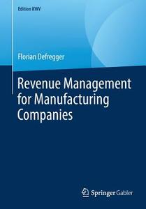 Revenue Management for Manufacturing Companies di Florian Defregger edito da Springer-Verlag GmbH