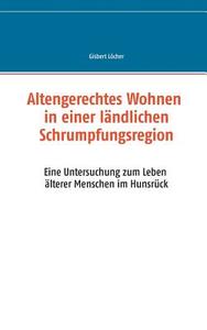 Altengerechtes Wohnen in einer ländlichen Schrumpfungsregion di Gisbert Löcher edito da Books on Demand