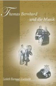 Thomas Bernhard und die Musik di Liesbeth Bloemsaat-Voerknecht edito da Königshausen & Neumann