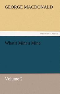 What's Mine's Mine - Volume 2 di George MacDonald edito da TREDITION CLASSICS