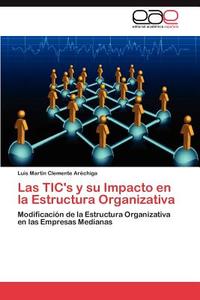 Las TIC's y su Impacto en la Estructura Organizativa di Luis Martín Clemente Aréchiga edito da EAE