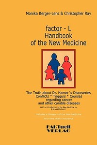 factor-L Handbook of the New Medicine - The Truth about Dr. Hamer's Discoveries di Monika Berger-Lenz, Christopher Ray, Andreas Kroitzsch edito da Books on Demand