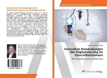Innovative Anwendungen der Digitalisierung im Gesundheitswesen di Dennis Günther-Schmidt edito da AV Akademikerverlag