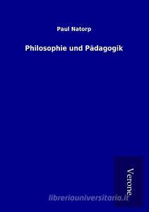 Philosophie und Pädagogik di Paul Natorp edito da TP Verone Publishing