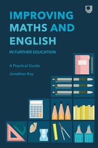 Improving English and Maths in Further Education: A Practical Guide di KAY edito da Open University Press