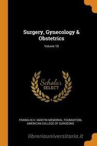 Surgery, Gynecology & Obstetrics; Volume 18 di Franklin H Martin Memorial Foundation edito da Franklin Classics