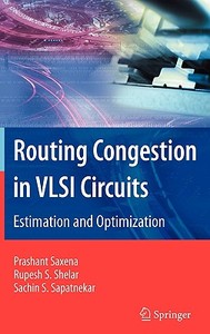 Routing Congestion in VLSI Circuits: Estimation and Optimization di Prashant Saxena, Rupesh S. Shelar, Sachin Sapatnekar edito da SPRINGER NATURE