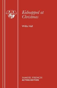 Kidnapped at Christmas di Willis Hall edito da Samuel French Ltd