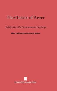 The Choices of Power di Marc J. Roberts, Jeremy S. Bluhm edito da Harvard University Press