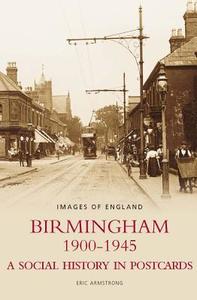 Birmingham 1900-1945 di Eric Armstrong edito da The History Press
