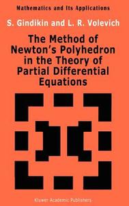 The Method of Newton's Polyhedron in the Theory of Partial Differential Equations di S. G. Gindikin, L. Volevich edito da Springer Netherlands