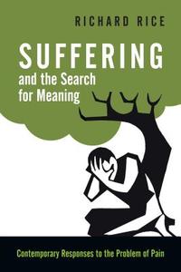 Suffering and the Search for Meaning: Contemporary Responses to the Problem of Pain di Richard Rice edito da INTER VARSITY PR