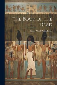 The Book of the Dead: Translation di E. A. Wallis Budge edito da LEGARE STREET PR