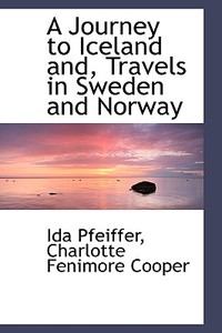 A Journey To Iceland And Travels In Sweden And Norway di Ida Pfeiffer edito da Bibliolife