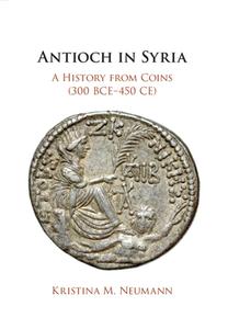 Antioch In Syria di Kristina M. Neumann edito da Cambridge University Press