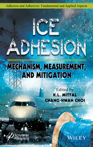 Ice Adhesion: Mechanism, Measurementand Mitigation di K. L. Mittal, Chang-Hwan Choi edito da WILEY