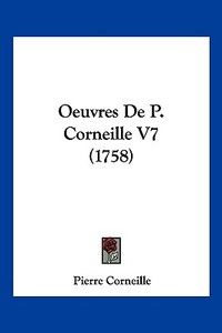 Oeuvres de P. Corneille V7 (1758) di Pierre Corneille edito da Kessinger Publishing