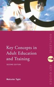 Key Concepts In Adult Education And Training di Malcolm Tight edito da Taylor & Francis Ltd