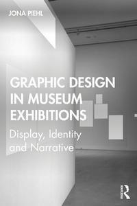 Graphic Design In Museum Exhibition di PIEHL edito da Taylor & Francis