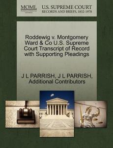 Roddewig V. Montgomery Ward & Co U.s. Supreme Court Transcript Of Record With Supporting Pleadings di J L Parrish, Additional Contributors edito da Gale Ecco, U.s. Supreme Court Records