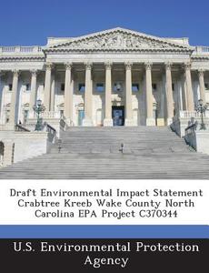 Draft Environmental Impact Statement Crabtree Kreeb Wake County North Carolina Epa Project C370344 edito da Bibliogov