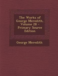 The Works of George Meredith, Volume 28 di George Meredith edito da Nabu Press