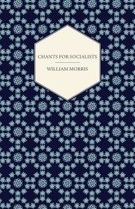 Chants for Socialists (1885) di William Morris edito da Read Books