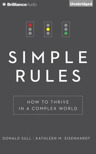 Simple Rules: How to Thrive in a Complex World di Donald Sull, Kathleen M. Eisenhardt edito da Brilliance Audio