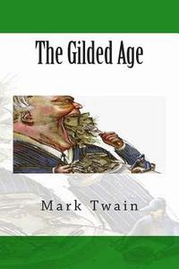 The Gilded Age di Mark Twain edito da Createspace Independent Publishing Platform