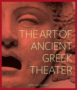 The Art of Ancient Greek Theater di .. Hart edito da Getty Publications