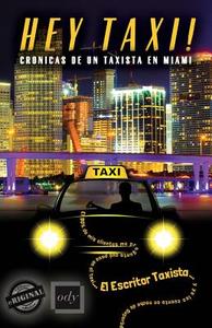 Hey Taxi! Cronicas de Un Taxista En Miami di El Escritor Taxista edito da Eriginal Books LLC