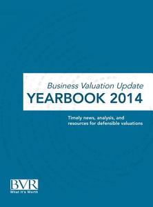 Business Valuation Update Yearbook 2014 di Bvr Staff edito da BUSINESS VALUATION RESOURCES