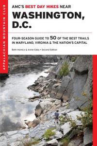 AMC's Best Day Hikes Near Washington, D.C.: Four-Season Guide to 50 of the Best Trails in Maryland, Virginia, and the Na di Beth Homicz edito da APPALACHIAN MOUNTAIN CLUB BOOK