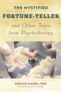The Mystified Fortune-Teller and Other Tales from Psychotherapy di Gerald Amada edito da Taylor Trade Publishing