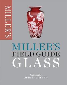 Miller's Field Guide: Glass di Judith Miller edito da Octopus Publishing Group
