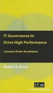 IT Governance to Drive High Performance di Robert E. Kress edito da IT Governance Publishing